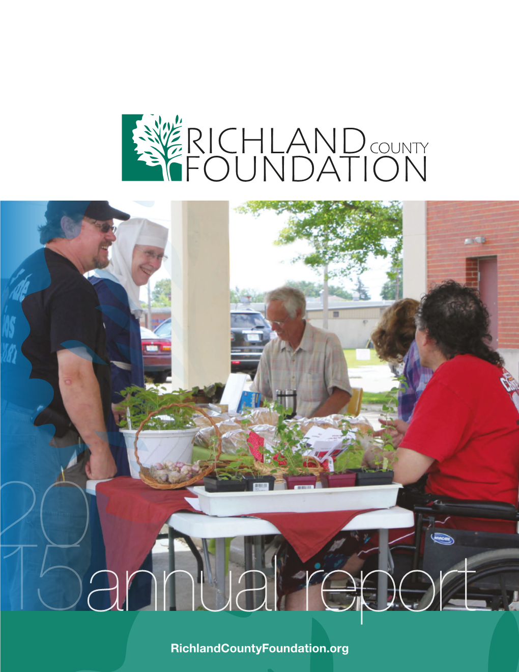 2015 Annual Report Richlandcountyfoundation.Org 1 2015 Will Be Remembered As One of the Most Impactful Years in the 70-Year History of the Richland County Foundation