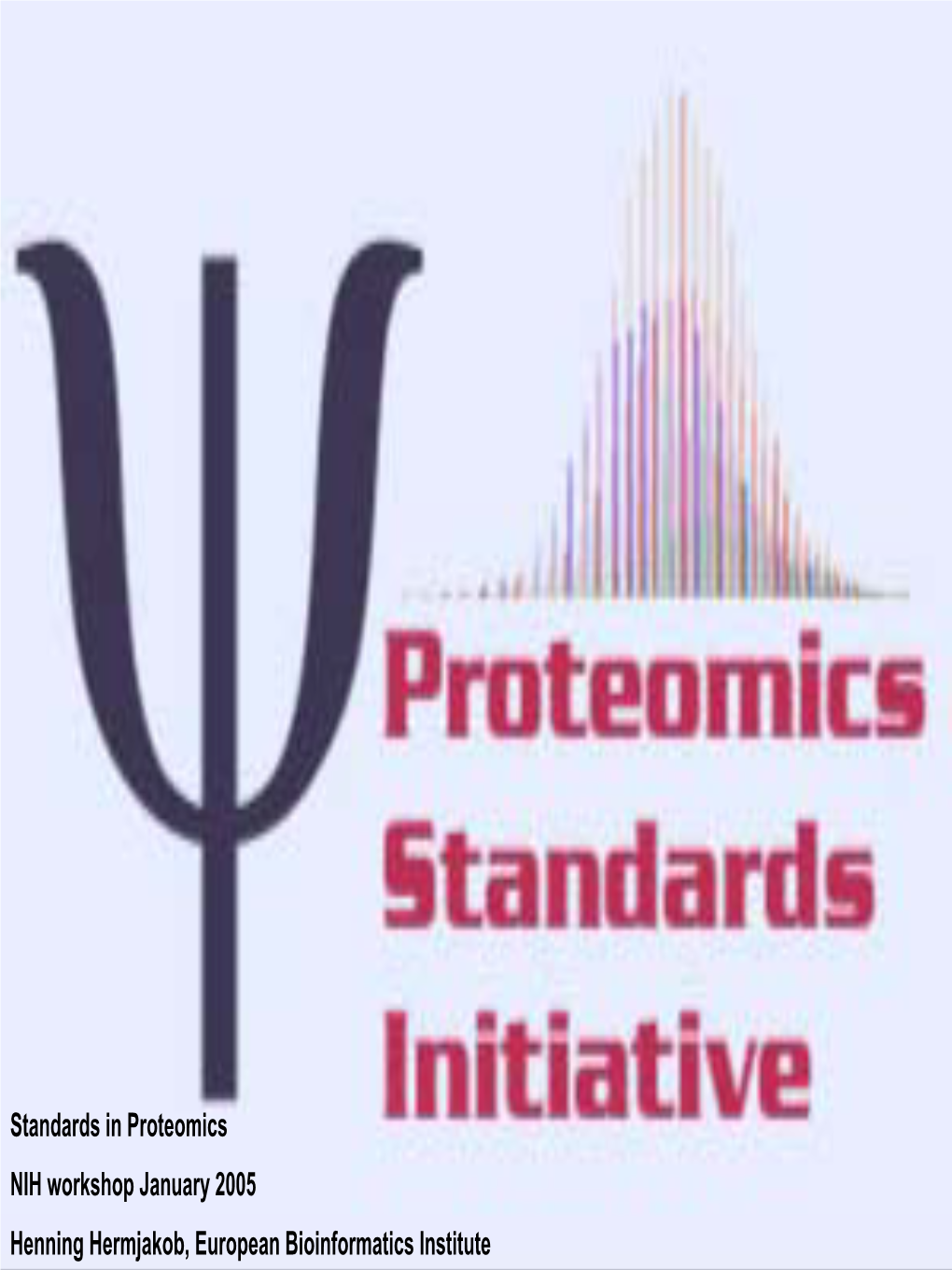 Standards in Proteomics NIH Workshop January 2005 Henning