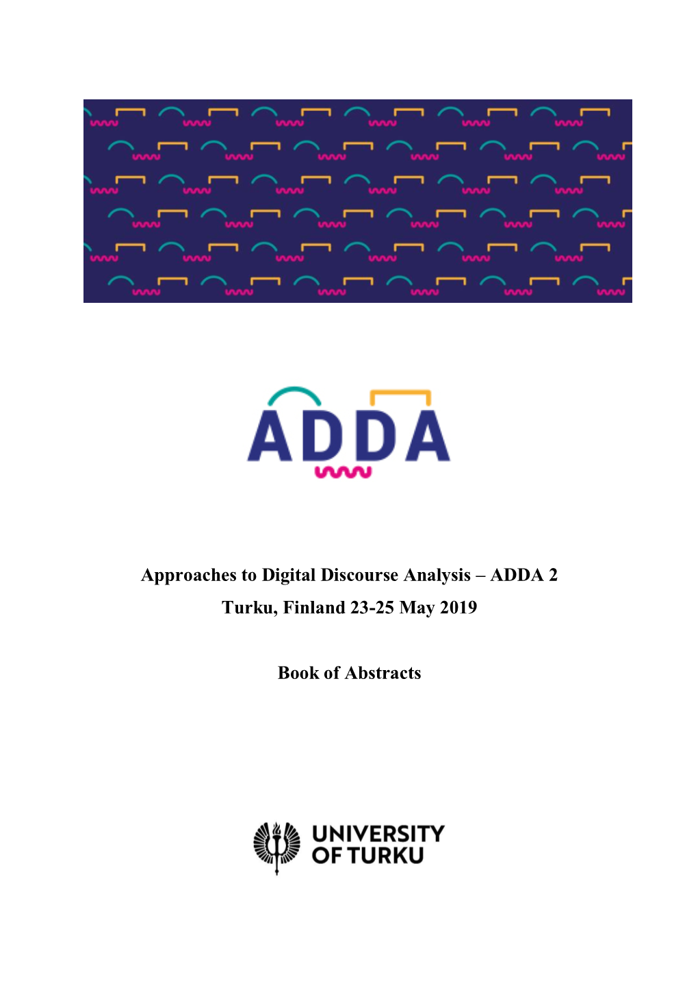 Approaches to Digital Discourse Analysis – ADDA 2 Turku, Finland 23-25 May 2019