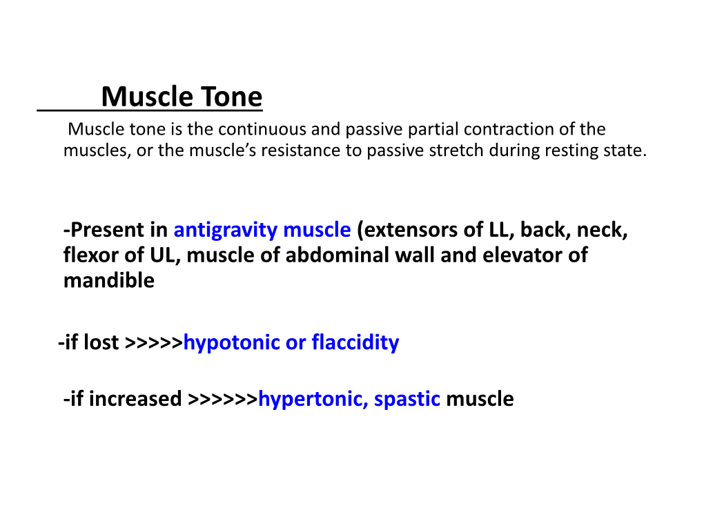 Muscle Tone Muscle Tone Is the Continuous and Passive Partial Contraction of the Muscles, Or the Muscle’S Resistance to Passive Stretch During Resting State