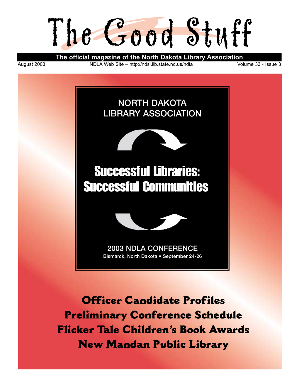 Good Stuff the Official Magazine of the North Dakota Library Association August 2003 NDLA Web Site – Volume 33 • Issue 3