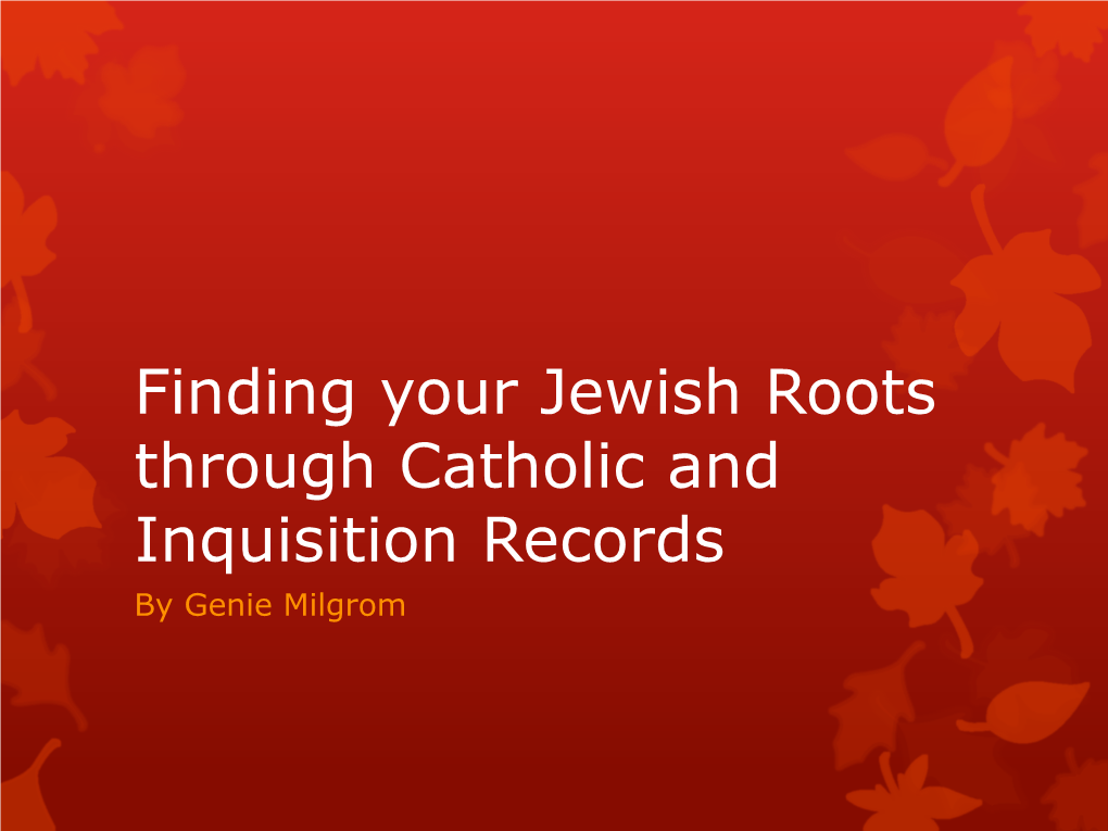 Finding Your Jewish Roots Through Catholic and Inquisition Records by Genie Milgrom Family History-Common Questions