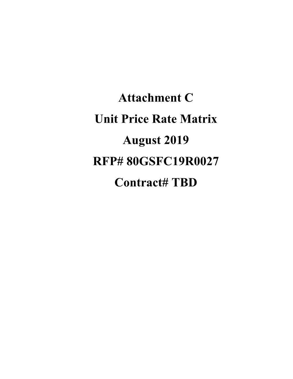 Attachment C Unit Price Rate Matrix August 2019 RFP# 80GSFC19R0027 Contract# TBD RFP #: 80GSFC19R0027 Contract #: TBD Attachment C Unit Price Rate Matrix