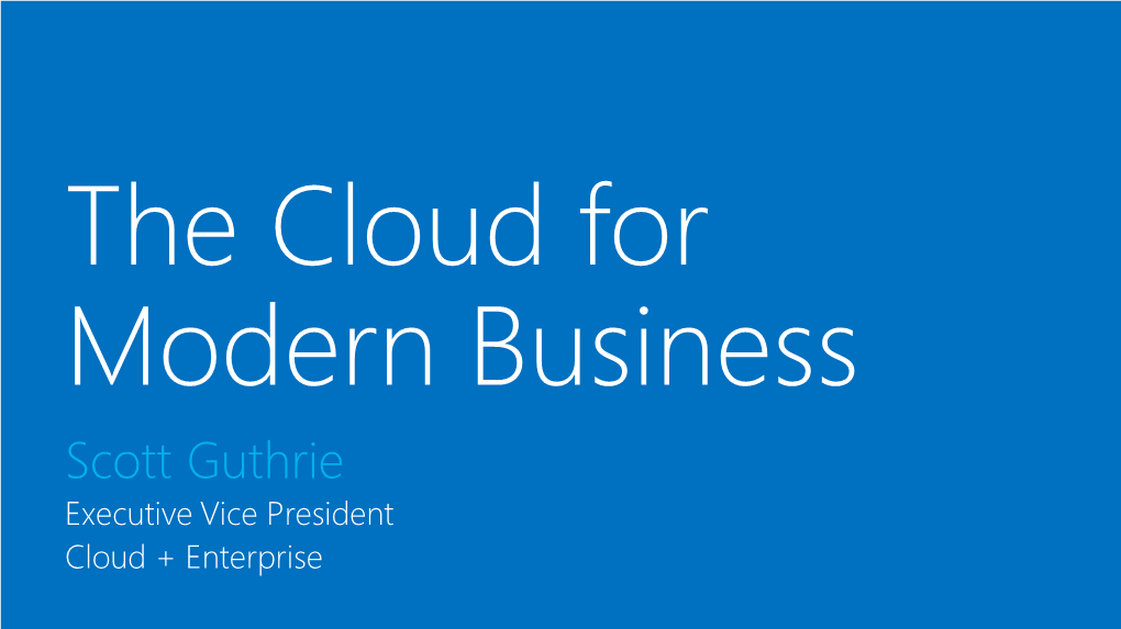 Scott Guthrie Executive Vice President Cloud + Enterprise Mobile-First Cloud-First 0 0 380 7.62 Cloud .50 .50