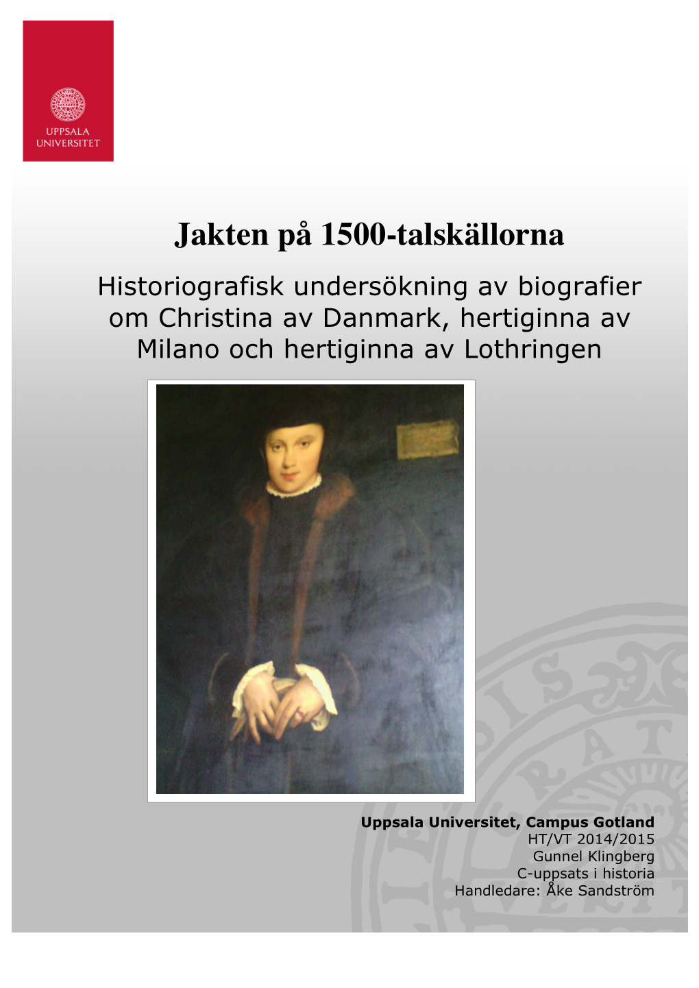 Jakten På 1500-Talskällorna Historiografisk Undersökning Av Biografier Om Christina Av Danmark, Hertiginna Av Milano Och Hertiginna Av Lothringen