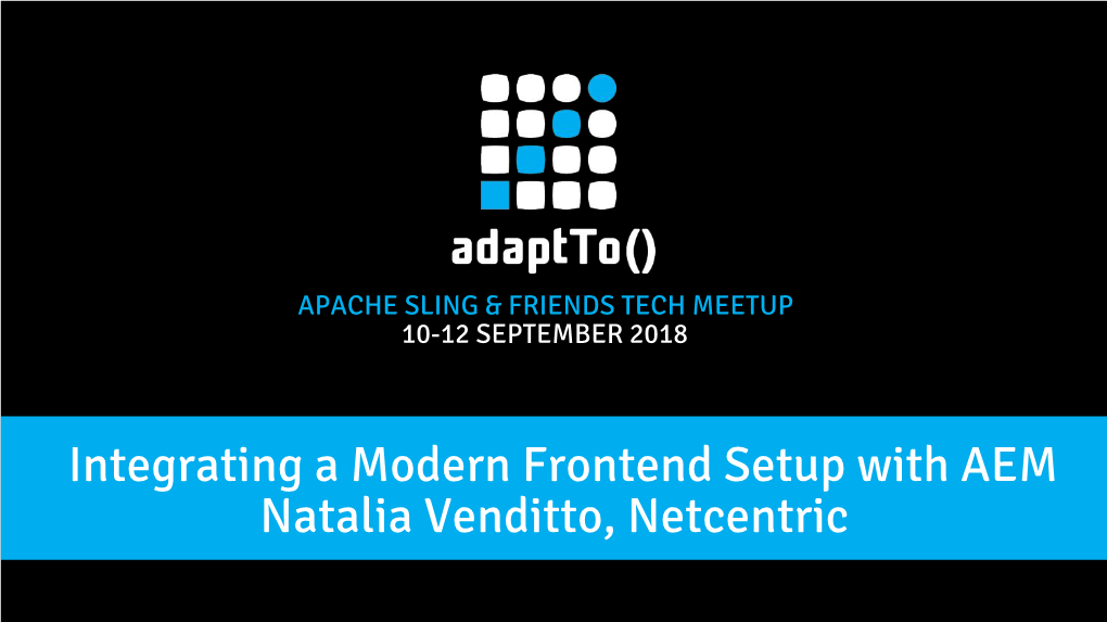 Integrating a Modern Frontend Setup with AEM Natalia Venditto, Netcentric a Modern Frontend Setup