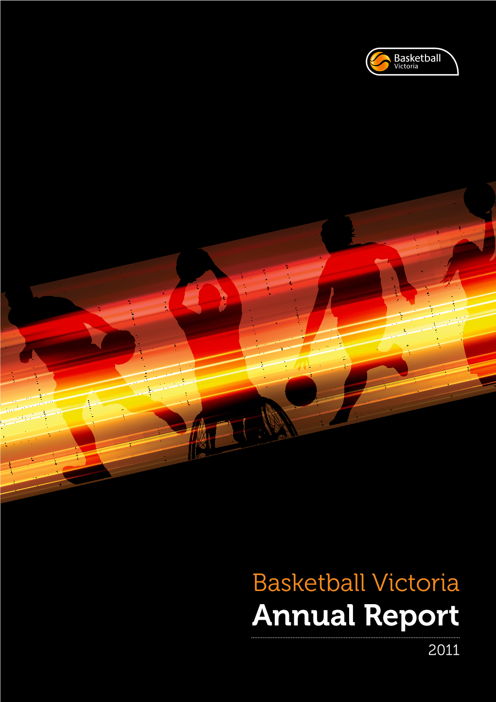 Annual Report 2011 Basketball Victoria Objectives Our Vision