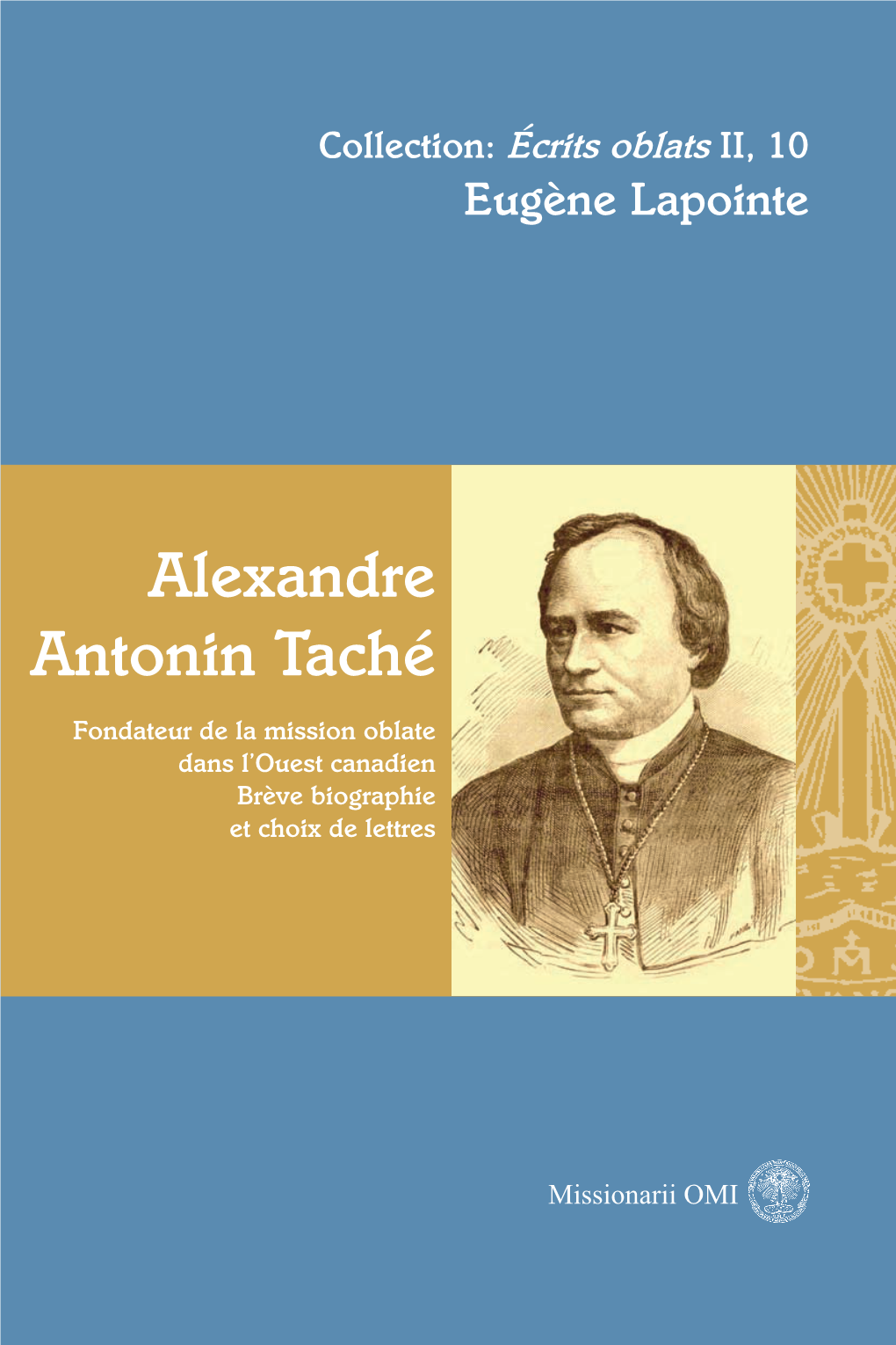 Alexandre Antonin Taché Antonin Taché Fondateur Delamissionoblate Alexandre Dans L’Ouestcanadien Et Choixdelettres Brève Biographie Collection