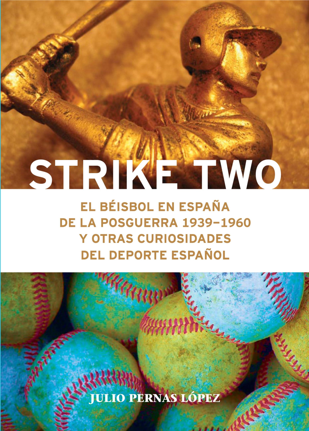Strike TWO El Béisbol EN LA ESPAÑA DE LA POSGUERRA 1939-1960 Y Otras Curiosidades DEL DEPORTE ESPAÑOL