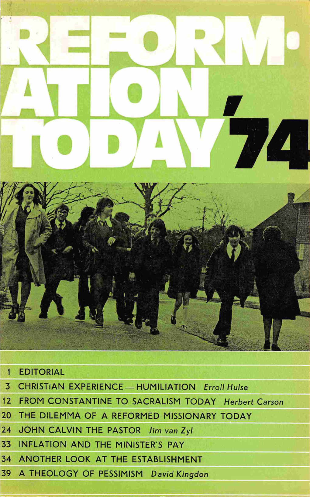12 from CONSTANTINE to SACRALISM TODAY Herbert Carson 20 the DILEMMA of a REFORMED MISSIONARY TODAY 24 JOHN CALVIN the PASTOR Jim Van Zyl