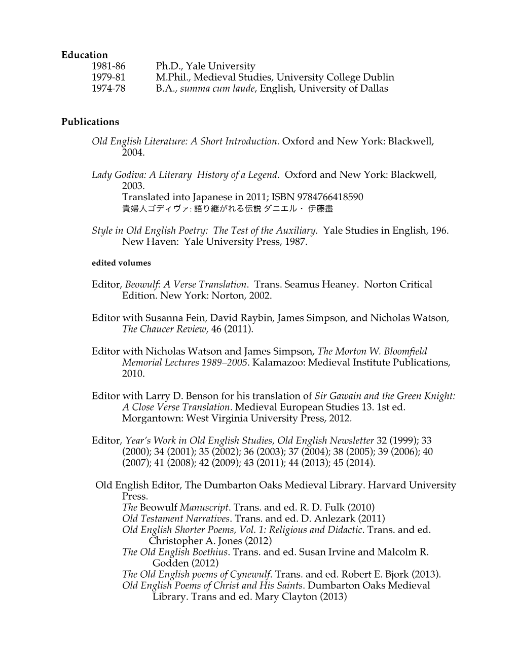 Education 1981-86 Ph.D., Yale University 1979-81 M.Phil., Medieval Studies, University College Dublin 1974-78 B.A., Summa Cum Laude, English, University of Dallas