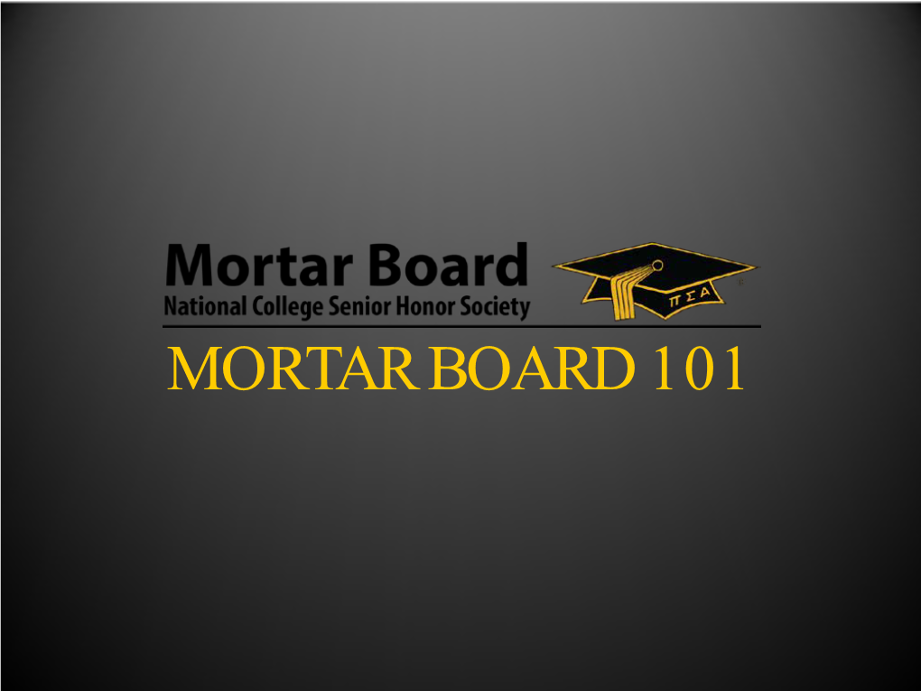 MORTAR BOARD 101 What Is Mortar Board?