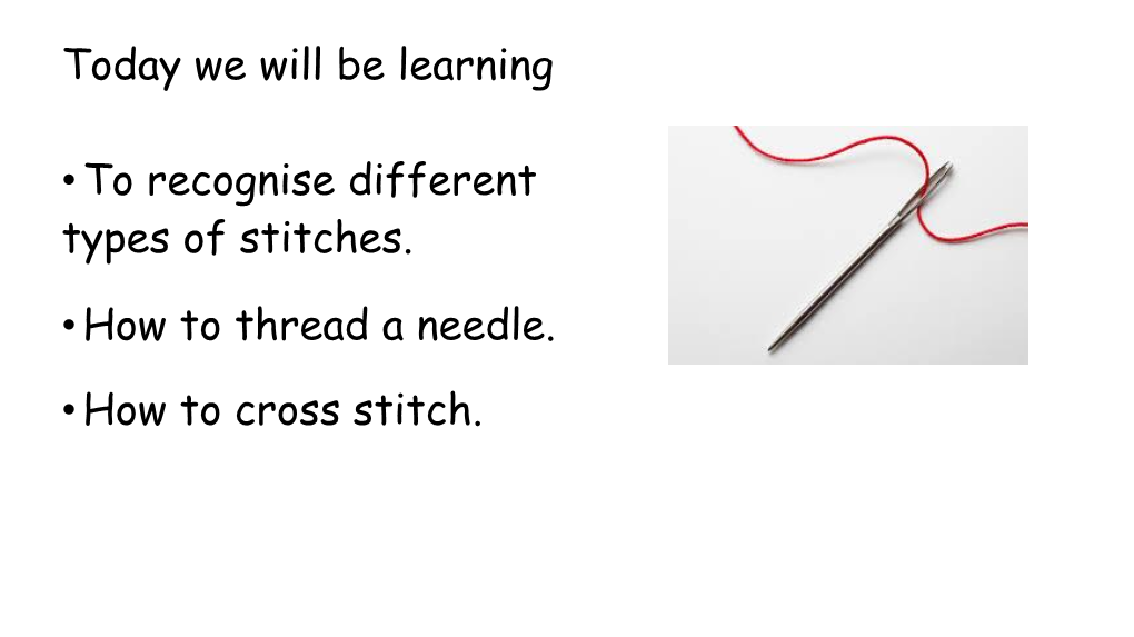 Today We Will Be Learning •To Recognise Different Types of Stitches