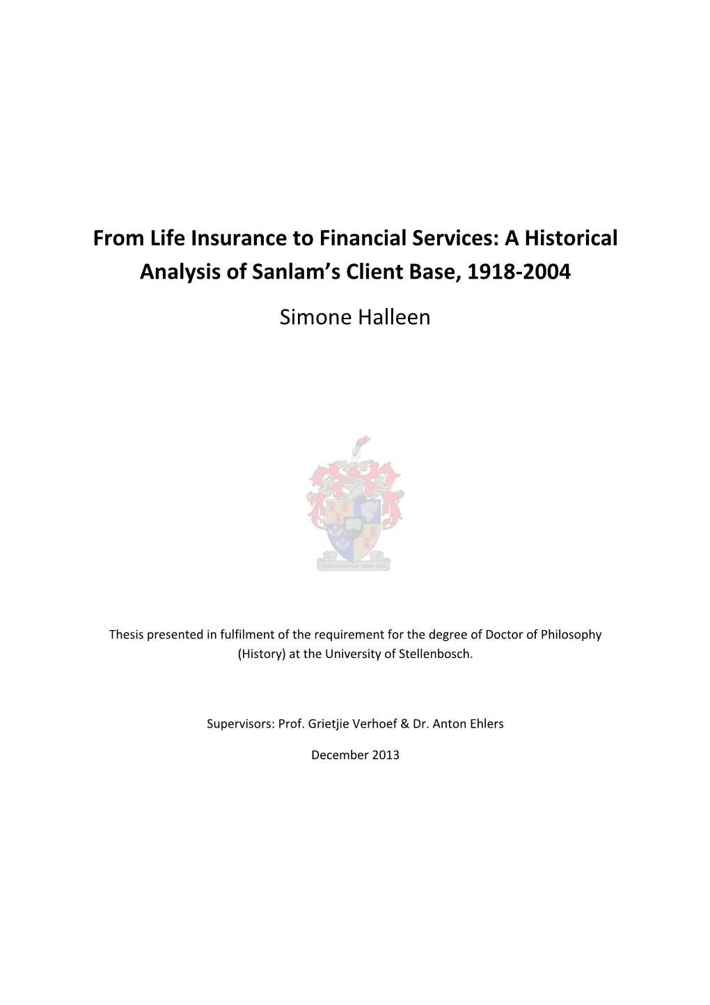 From Life Insurance to Financial Services: a Historical Analysis of Sanlam’S Client Base, 1918-2004 Simone Halleen
