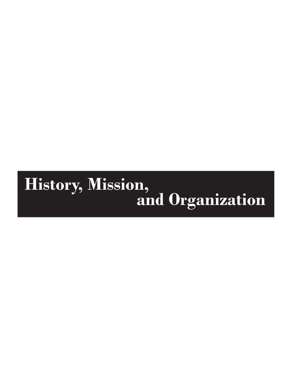 History, Mission, and Organization Table of Contents