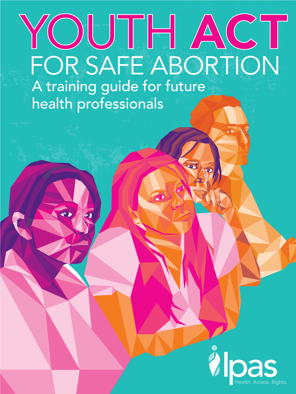 FOR SAFE ABORTION a Training Guide for Future Health Professionals ISBN: 1-933095-82-2