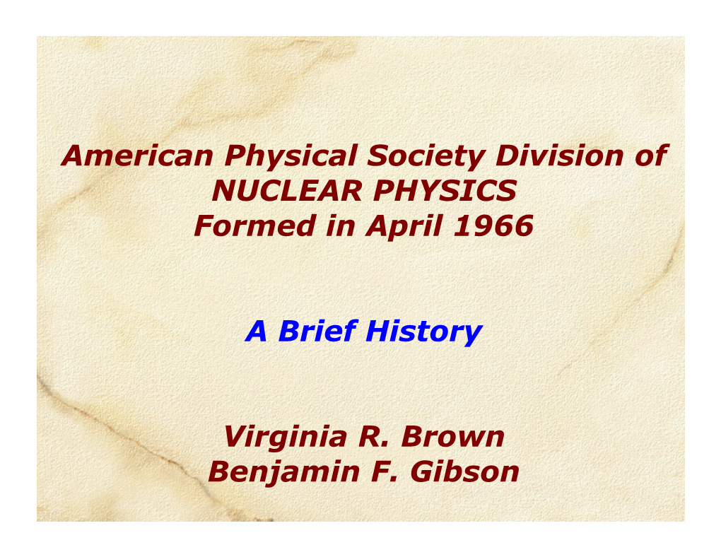 American Physical Society Division of NUCLEAR PHYSICS Formed in April 1966