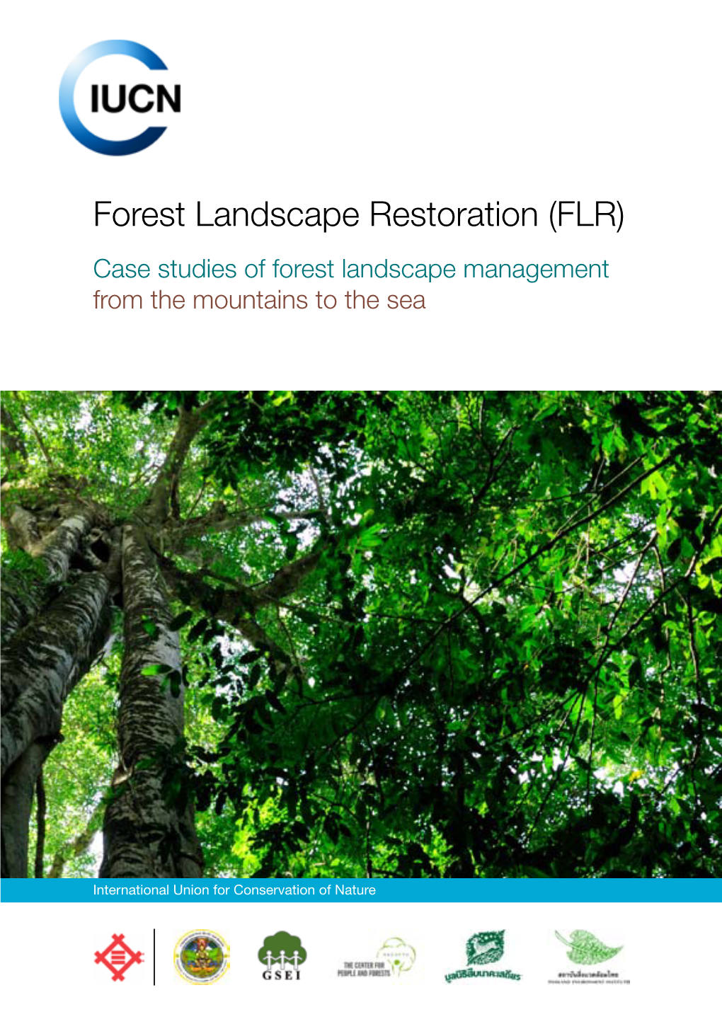 Forest Landscape Restoration (FLR) Case Studies of Forest Landscape Management from the Mountains to the Sea