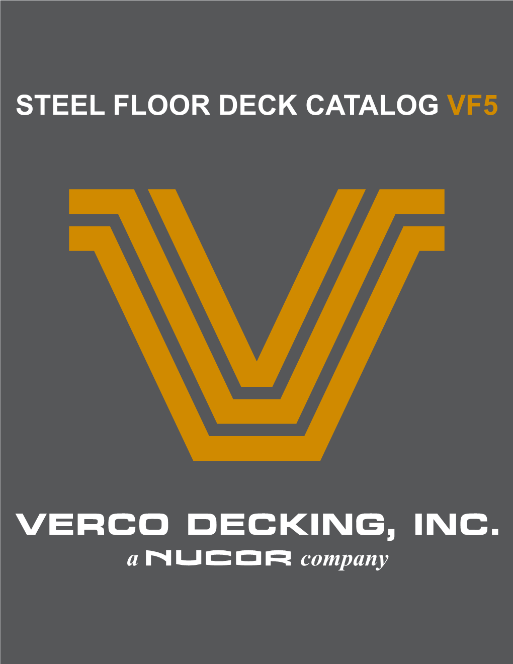 STEEL FLOOR DECK CATALOG VF5 1964 HONORING OUR PAST Since Our Start in 1964, Testing Has Been a Key to the Innovative Products Verco Has Introduced to the Market