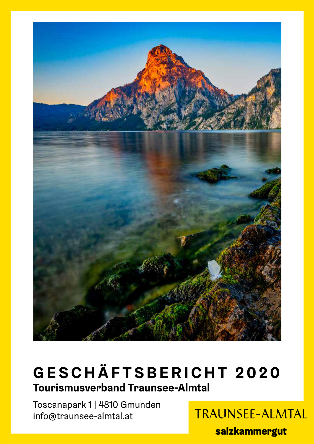 GESCHÄFTSBERICHT 2020 Tourismusverband Traunsee-Almtal Toscanapark 1 | 4810 Gmunden Info@Traunsee-Almtal.At INHALTSVERZEICHNIS