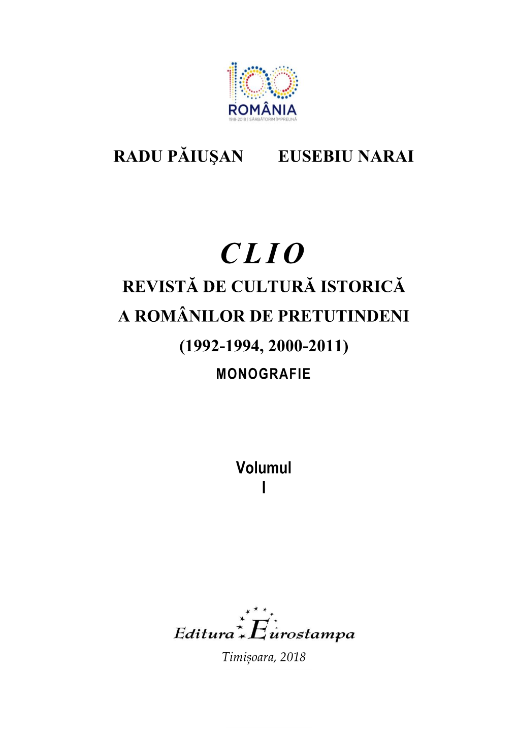 RADU PĂIUŞAN EUSEBIU NARAI REVISTĂ DE CULTURĂ ISTORICĂ a ROMÂNILOR DE PRETUTINDENI (1992-1994, 2000-2011) Volumul I