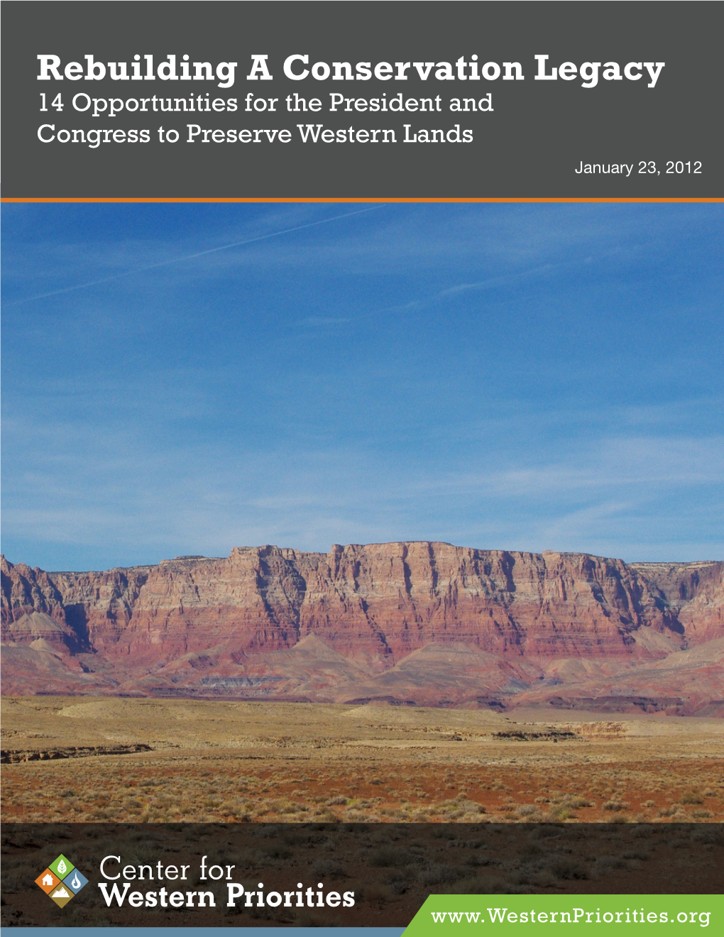 Rebuilding a Conservation Legacy 14 Opportunities for the President and Congress to Preserve Western Lands January 23, 2012