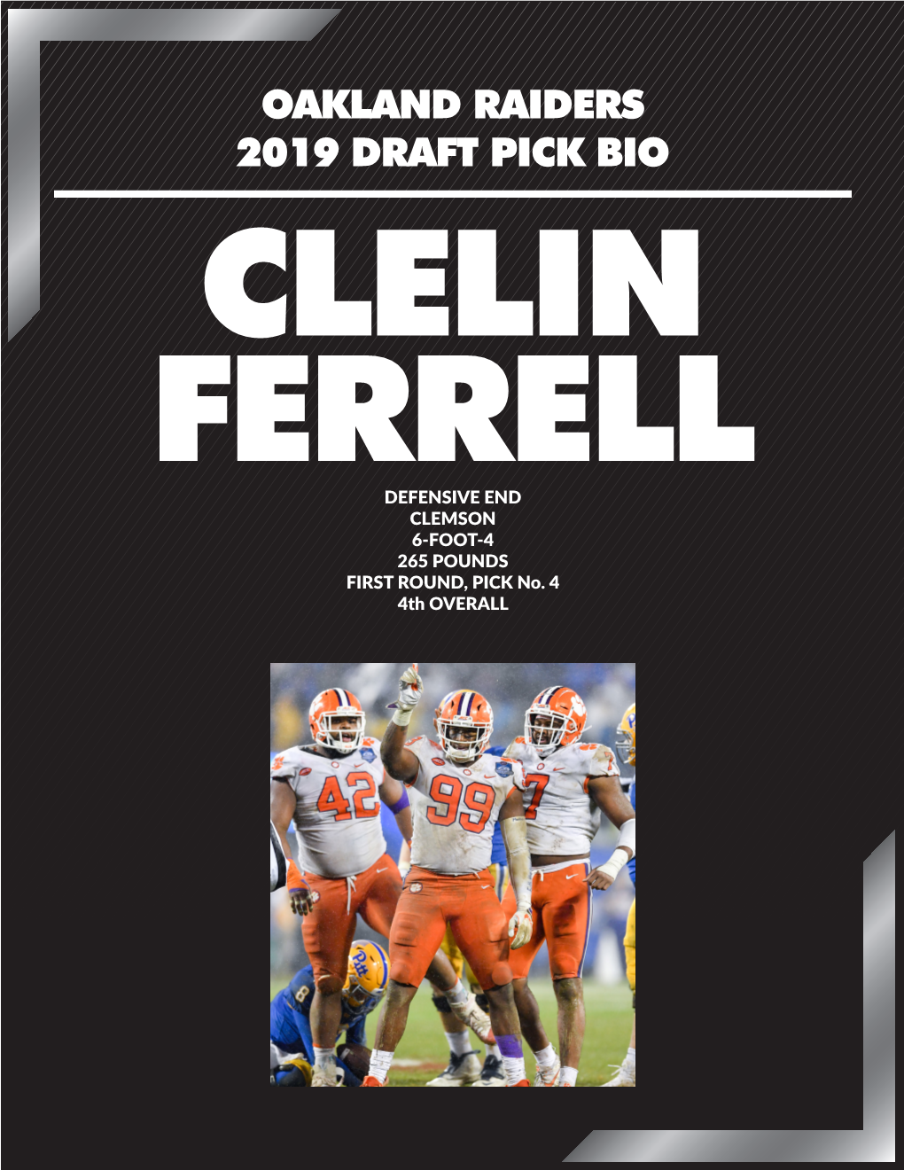 OAKLAND RAIDERS 2019 DRAFT PICK BIO CLELIN FERRELL DEFENSIVE END CLEMSON 6-FOOT-4 265 POUNDS FIRST ROUND, PICK No