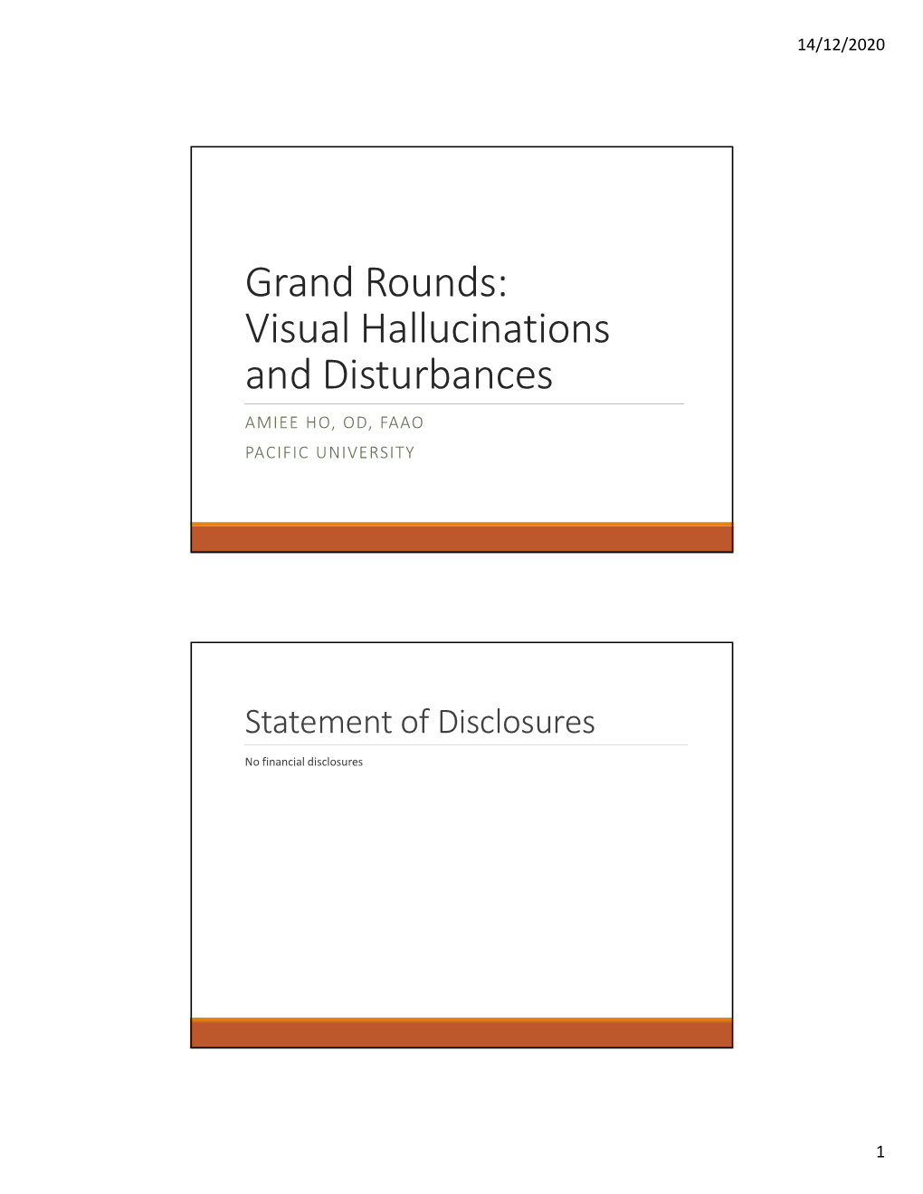 Grand Rounds: Visual Hallucinations and Disturbances AMIEE HO, OD, FAAO PACIFIC UNIVERSITY