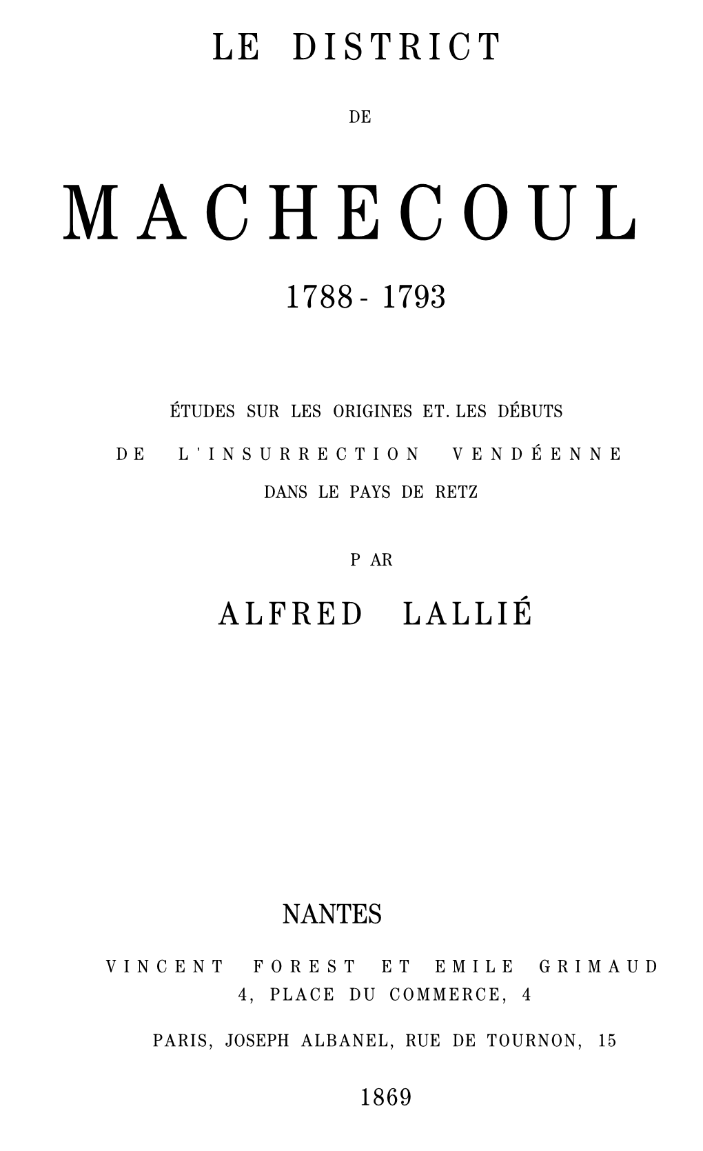 Lallié, Alfred-François. Le District De Machecoul, 1788-1793, Études Sur