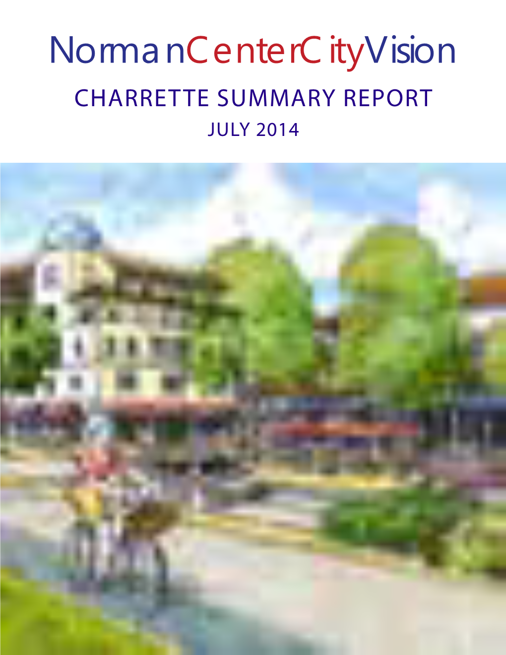 Normancentercityvision CHARRETTE SUMMARY REPORT JULY 2014 Center Cityvision Normancentercityvision WAS CREATED BY