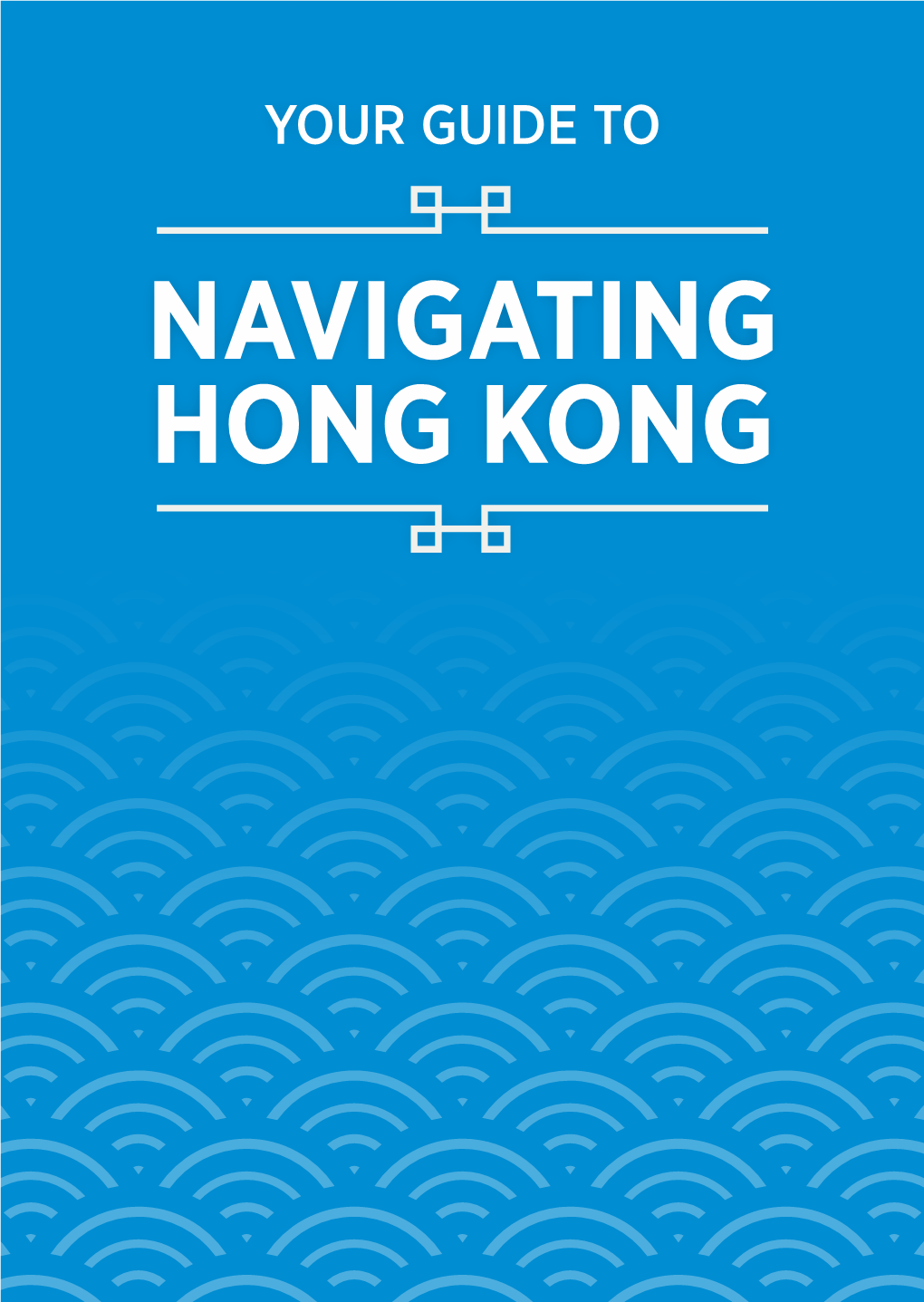 NAVIGATING HONG KONG WELCOME to HONG KONG! We Are Excited for You to Be Here As You Study, Explore and Have Amazing Experiences While at SCAD Hong Kong