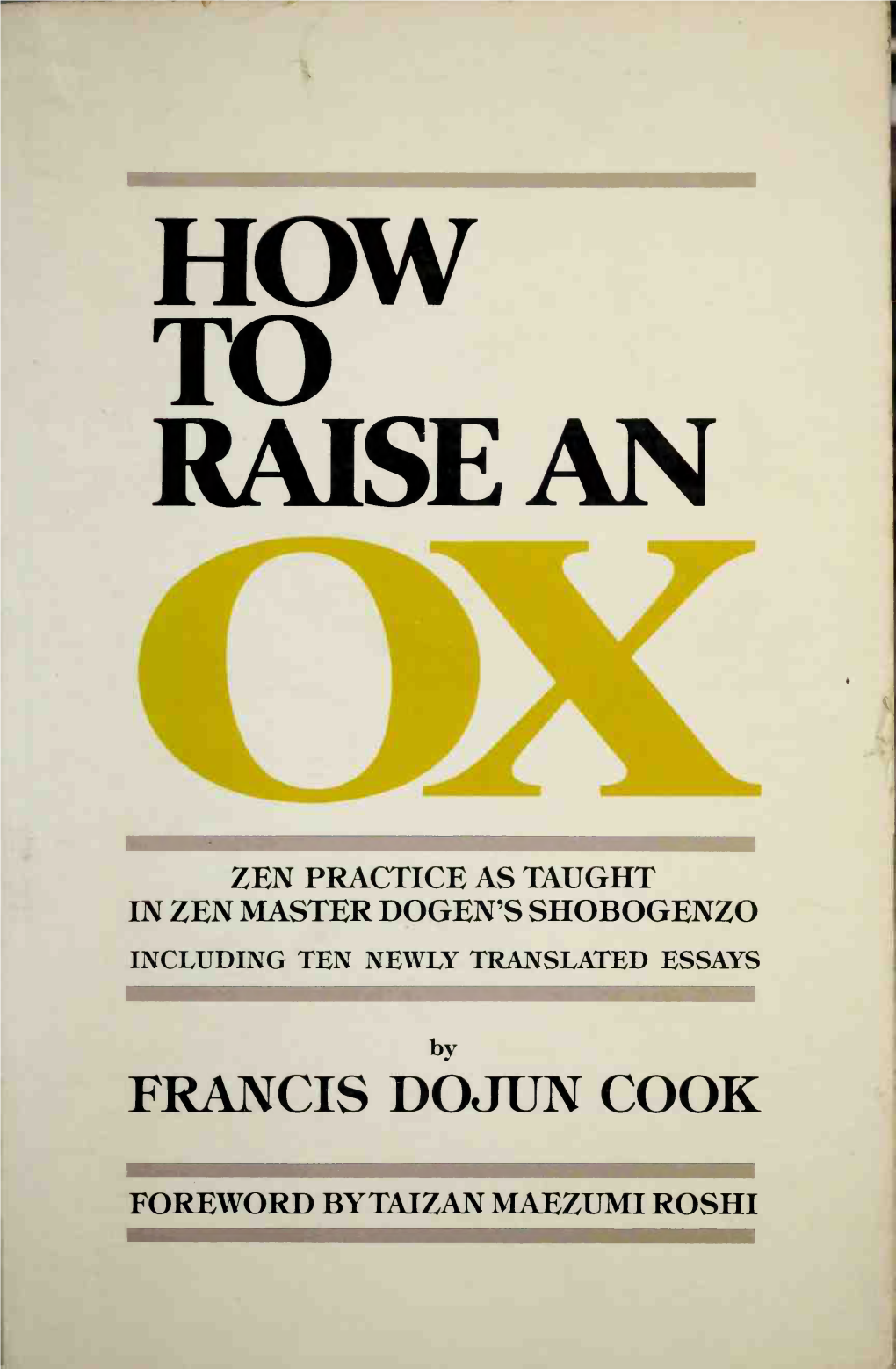 How to Raise an Ox : Zen Practice As Taught in Zen Master Dogen's