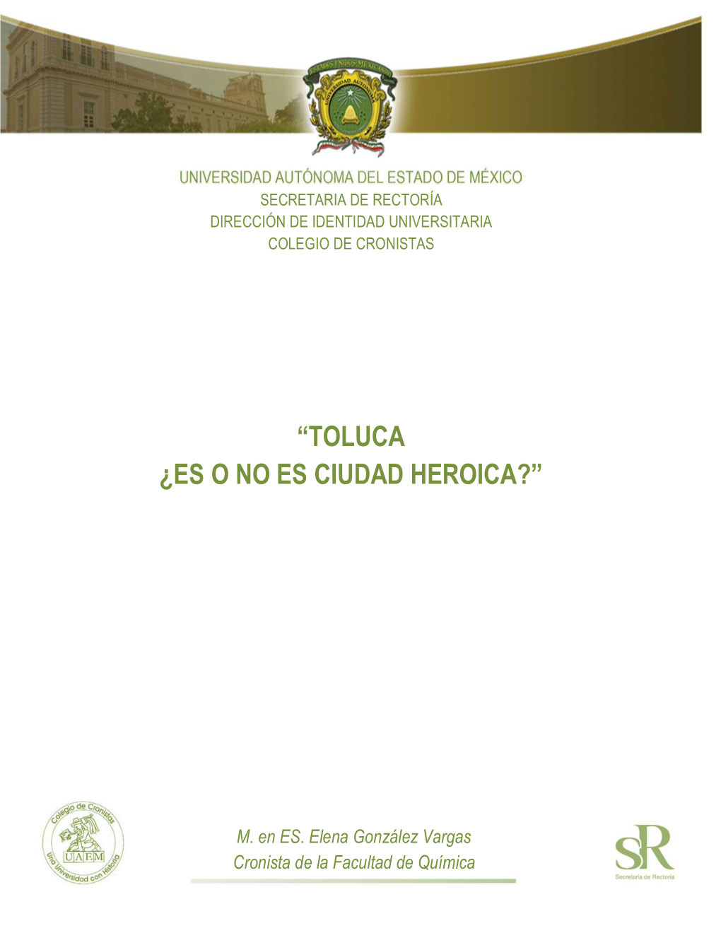 Toluca ¿Es O No Ciudad Heroica?. M. En E.S. Elena González Vargas, Cronista De La Facultad