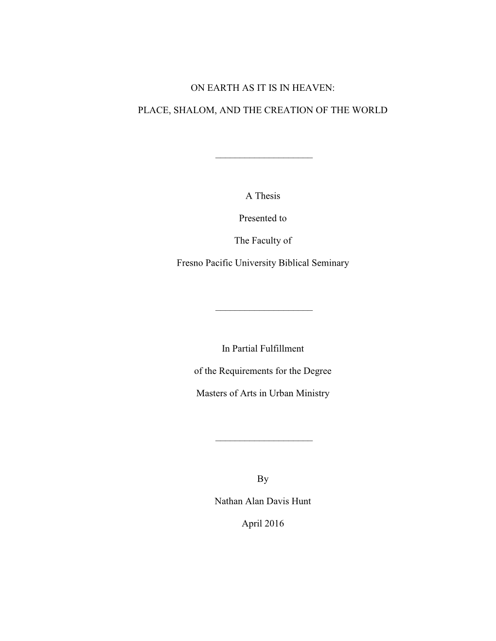 ON EARTH AS IT IS in HEAVEN: PLACE, SHALOM, and the CREATION of the WORLD a Thesis Presented to the Faculty