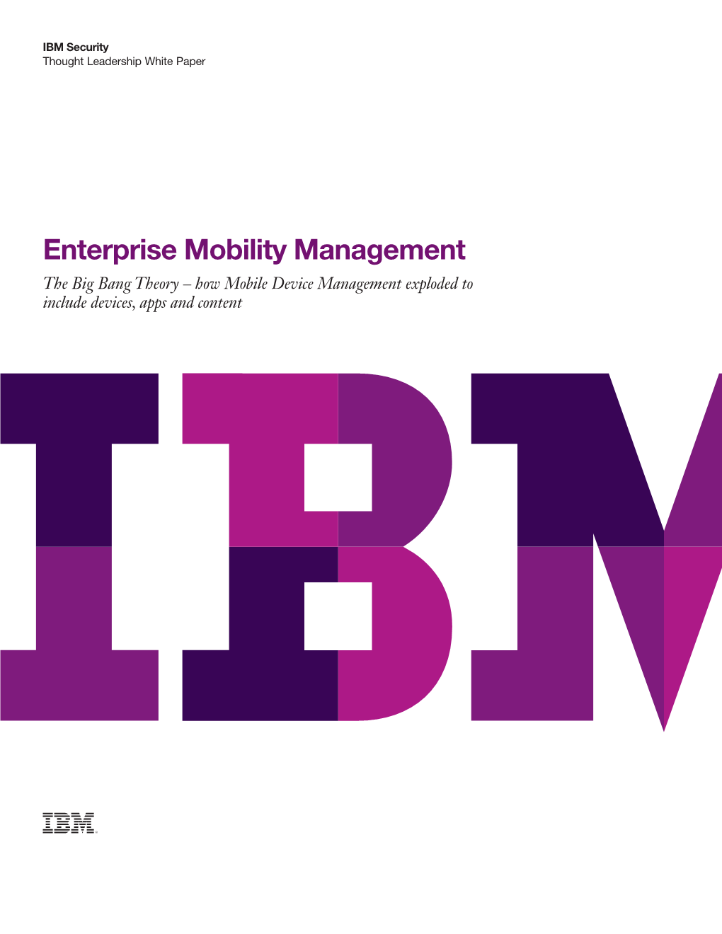 Enterprise Mobility Management the Big Bang Theory – How Mobile Device Management Exploded to Include Devices, Apps and Content Enterprise Mobility Management