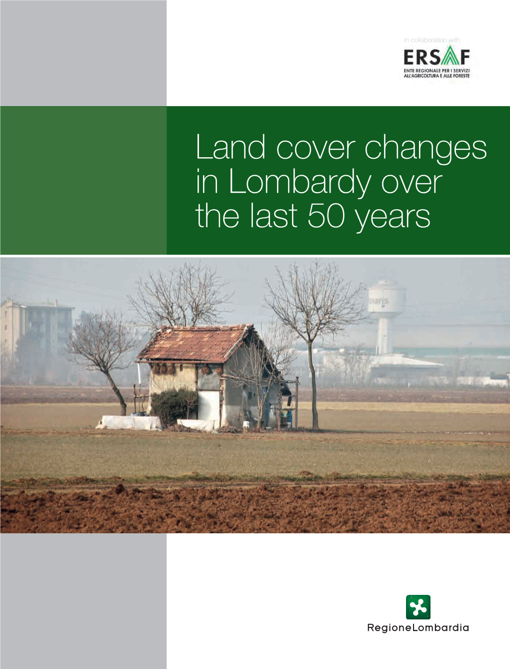 Land Cover Changes in Lombardy Over the Last 50 Years Land Cover Changes in Lombardy Over the Last 50 Years Lombardy Region the Lombard Forest Landscape