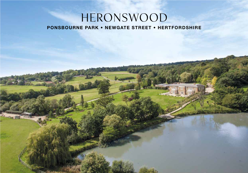 Heronswood PONSBOURNE PARK • NEWGATE STREET • HERTFORDSHIRE Heronswood PONSBOURNE PARK, NEWGATE STREET, HERTFORDSHIRE