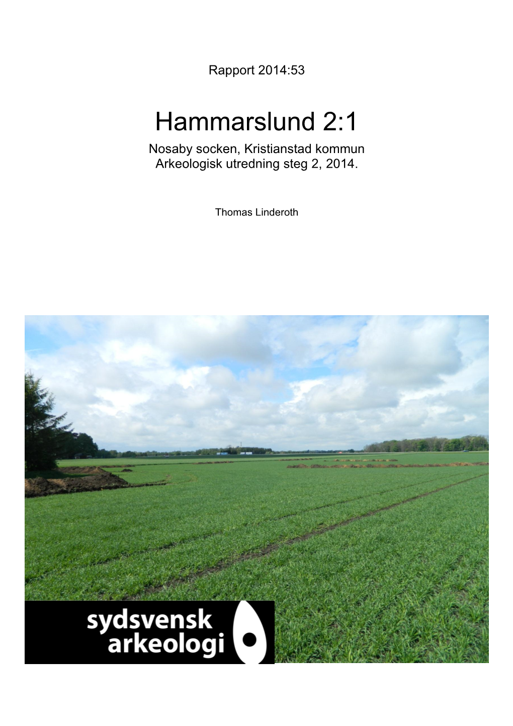 Hammarslund 2:1 Nosaby Socken, Kristianstad Kommun Arkeologisk Utredning Steg 2, 2014
