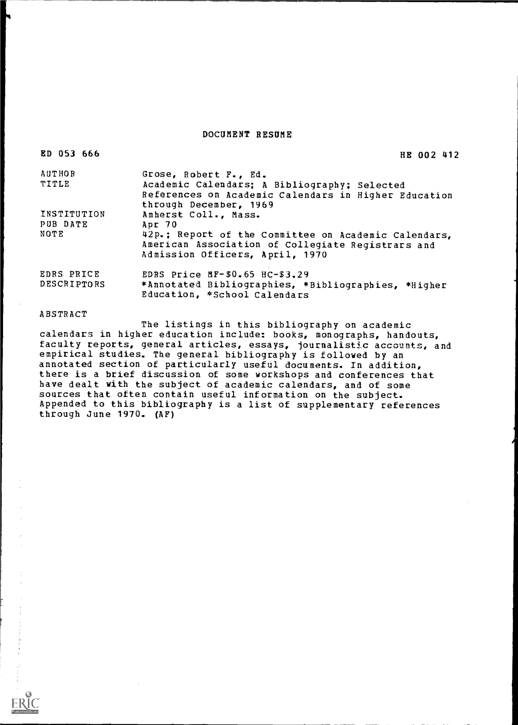 Academic Calendars; a Bibliography; Selected References on Academic Calendars in Higher Education Through December, 1969 INSTITUTION Amherst Coll., Mass