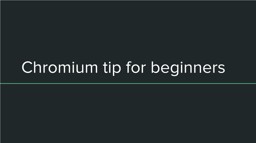 Chromium Tip for Beginners Who Are We?