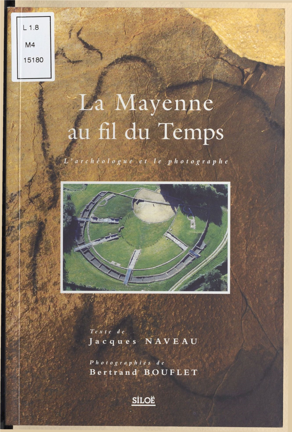 La Mayenne Au Fil Du Temps. L'archéologue Et Le Photographe