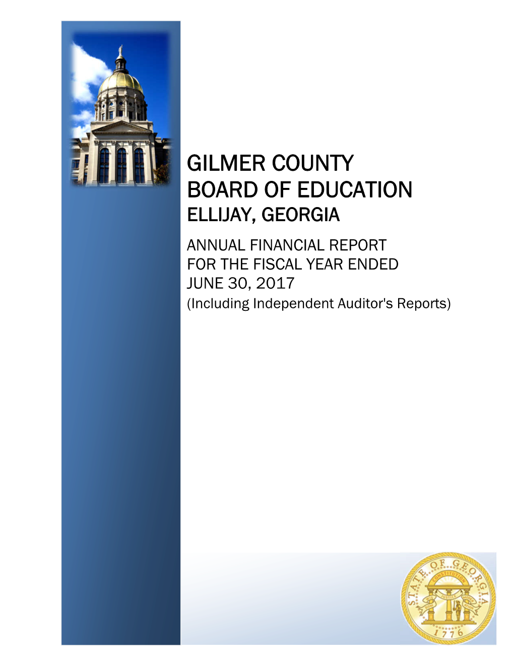 GILMER COUNTY BOARD of EDUCATION ELLIJAY, GEORGIA ANNUAL FINANCIAL REPORT for the FISCAL YEAR ENDED JUNE 30, 2017 (Including Independent Auditor's Reports)