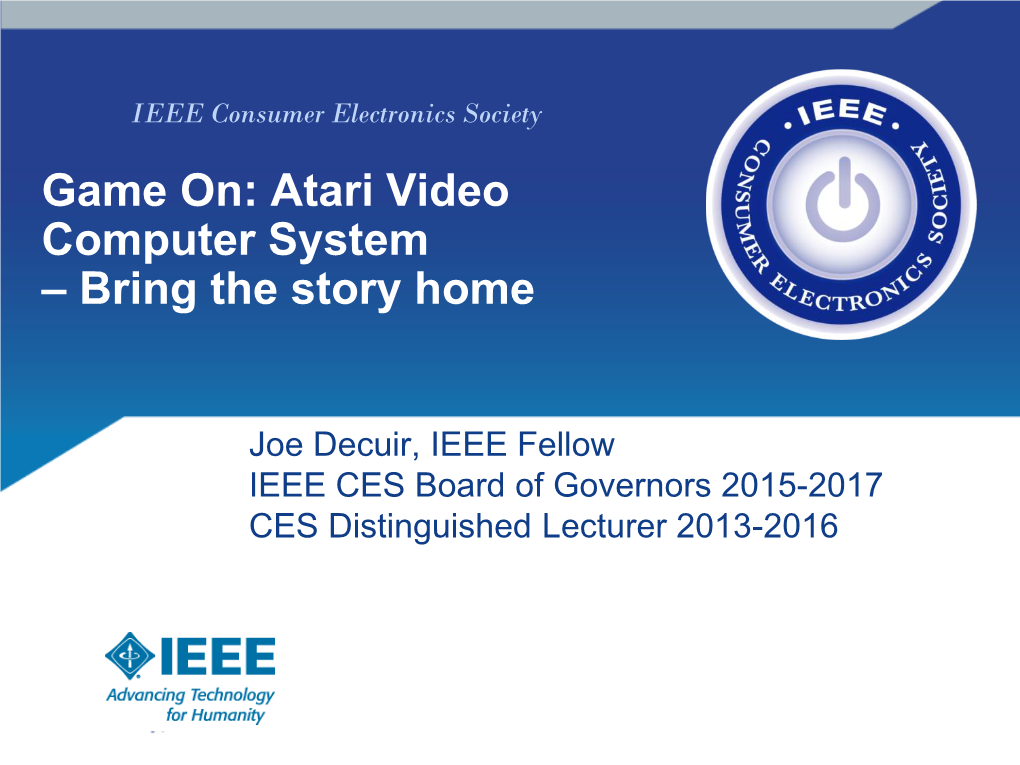 IEEE Consumer Electronics Society Game On: Atari Video Computer System – Bring the Story Home