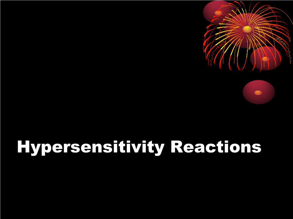 Hypersensitivity Reactions • Body-Damaging Reactions That Occur During the Immune Response Are Called Hypersensitivity Reactions (HSR)
