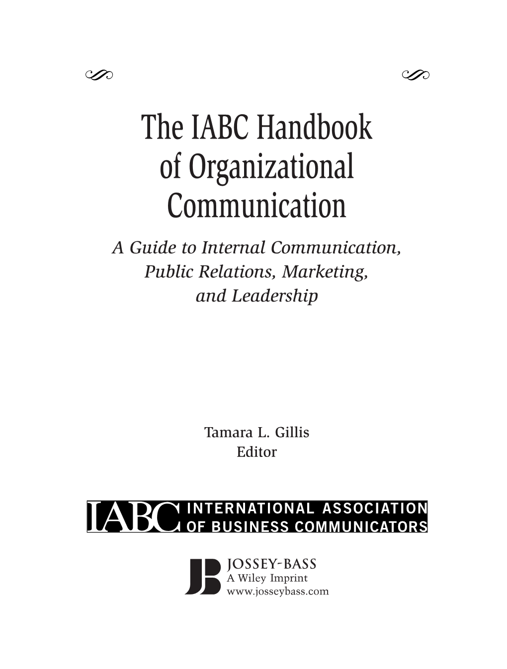 IABC Handbook of Organizational Communication a Guide to Internal Communication, Public Relations, Marketing, and Leadership