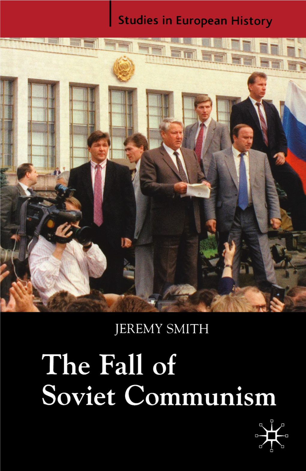 THE FALL of SOVIET COMMUNISM 1985–91 Studies in European History