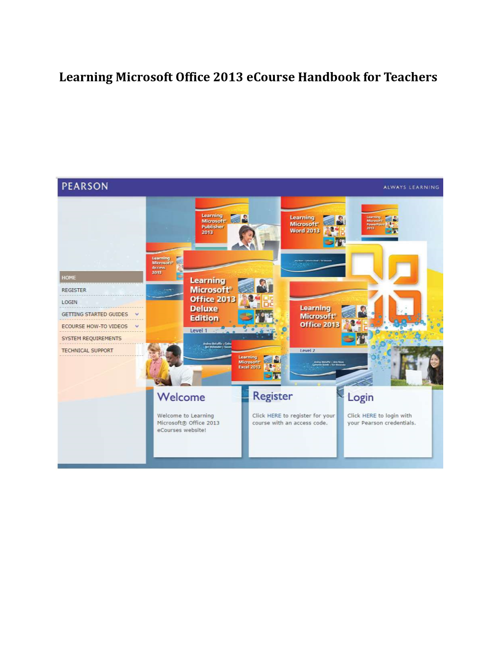 Learning Microsoft Office 2013 Ecourse Handbook for Teachers Getting Started Step 1: the First Step in Using the Ecourse Is Registering the Course Access Code