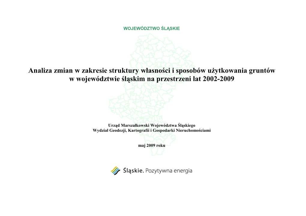 Analiza Zmian W Zakresie Struktury Własności I Sposobów Użytkowania Gruntów W Województwie Śląskim Na Przestrzeni Lat 2002-2009