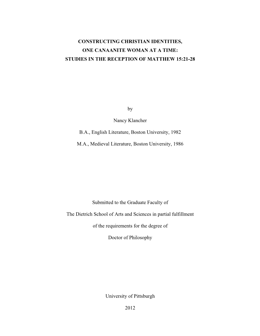 I CONSTRUCTING CHRISTIAN IDENTITIES, ONE CANAANITE WOMAN at a TIME: STUDIES in the RECEPTION of MATTHEW 15:21-28 by Nancy Klanch