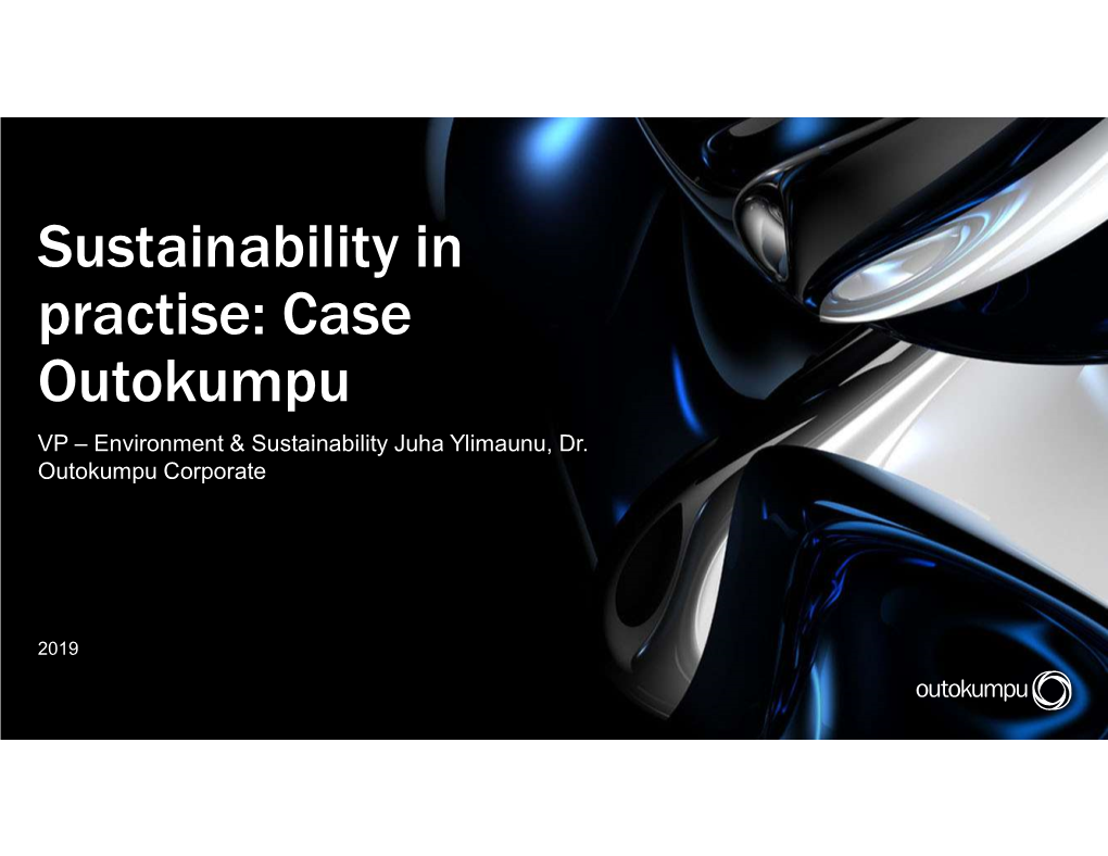 Sustainability in Practise: Case Outokumpu VP – Environment & Sustainability Juha Ylimaunu, Dr